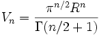 V_n={\pi^{n/2}R^n\over\Gamma(n/2+1)}